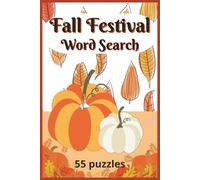 Fall Festival Word Search: Packed with festive words inspired by crisp evenings, pumpkin patches and harvest fairs | 55 puzzles | Solution pages | Easy to read print