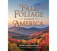 FALL FOLIAGE ACROSS AMERICA: A STATE-BY-STATE GUIDE TO PEAK COLORS, SCENIC ROUTES AND HIDDEN LEAF-PEEPING SPOTS
