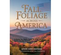FALL FOLIAGE ACROSS AMERICA: A STATE-BY-STATE GUIDE TO PEAK COLORS, SCENIC ROUTES AND HIDDEN LEAF-PEEPING SPOTS