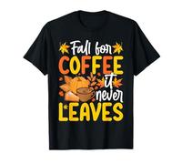 Fall for Coffee It Never Leaves Maglietta