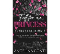 FALL FOR ME, PRINCESS: Dunkles Geheimnis (Dark Mafia Romance)