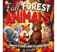 Fall Forest Animals 5-Minute Stories and Coloring Book for Kids Ages 4-8: A cozy fall coloring book adventure for boys and girls in preschool and 1st ... reading experience and for autumn family time