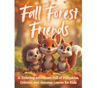 Fall Forest Friends: A Whimsical Woodland Coloring Book of Animals, Autumn Leaves & Cozy Scenes for Kids Ages 4-8