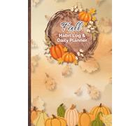 Fall Habit Log & Daily Planner - Cozy Pumpkin Edition: A Cozy 6x9 Habit Tracker and Daily Organizer for Productivity, Reflection, and Goal Setting