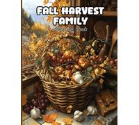 Fall Harvest Family Coloring Book for Adults: Cozy Farmhouse Gatherings, Pumpkin Patch Adventures and Hearth-side Feasts for Mindful Relaxation & Creative Bonding