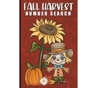 Fall Harvest Number Search: 60 Relaxing Number Search Puzzles for Adults Featuring Hidden Digits, Autumn Charm, and Cozy Screen-Free Fun