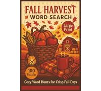 Fall Harvest Word Search: 100 Big Print Word Searches Featuring Pumpkins, Apples, Leaves, Markets, Recipes, Festivals, Autumn Traditions, Farm Life, and Cozy Seasonal Activities