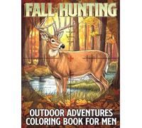 Fall Hunting Coloring Book: Autumn Outdoors Coloring Pages Featuring Deer Hunter, Forest Trails, Mountain Wildlife Scenes for Teens and Adults to Relax & Find Calm