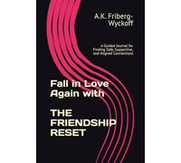 Fall in Love Again with The Friendship Reset: A Guided Journal for Finding Safe, Supportive, and Aligned Connections