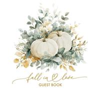 Fall In Love Guest Book: With Gift Log And Thank You Tracker, Autumn Wedding, Bridal Shower, Anniversary Party
