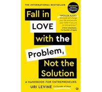 Fall in Love with the Problem, Not the Solution: A handbook for entrepreneurs