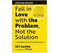Uri Levine Perry Daniels Fall in Love with the Problem, Not the Solution: A Hand