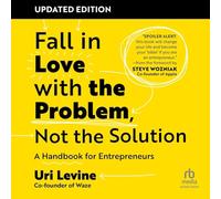 Fall in Love with the Problem, Not the Solution, Updated Edition: A Handbook for Entrepreneurs
