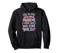 Fall in Love with Your Problems They Will Leave You Too Felpa con Cappuccio