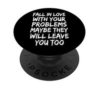 Fall In Love With Your Problems They Will Leave You Too PopSockets PopGrip Adesivo