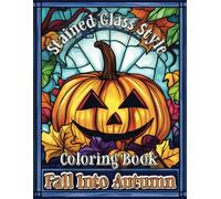 Fall Into Autumn - Stained Glass Style Coloring Book for Kids & Adults: 30 Enchanting Designs of Autumn Forests, Harvest Bounty, Woodland Animals, ... & More! Relaxing Coloring for ages 8-80+