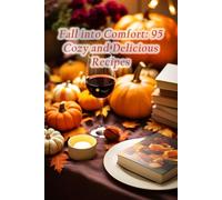 Fall into Comfort: 95 Cozy and Delicious Recipes