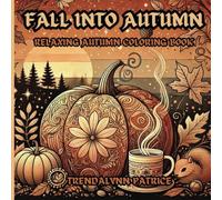 Fall Into Comfort: Relaxing Autumn Coloring Book: 50 Cozy Autumn Coloring Book Pages for Kids and Adults
