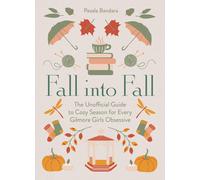 Fall into Fall: The Unofficial Guide to Cozy Season for Every Gilmore Girls Obse