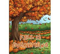 Fall is EVERYTHING: Fall Friendly Coloring Book