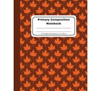 Fall Leaves Primary Composition Notebook: Handwriting Practice for Kids
