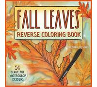 Fall Leaves Reverse Coloring Book: A Relaxing and Mindful Activity, Watercolor Leaf Designs for Ink Tracing, You Draw the Lines, Doodle, Trace, Outline