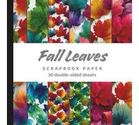 Fall Leaves Scrapbook Paper: 20 Double-Sided Sheets in Autumn Colors, Leaf Patterns for Scrapbooking, Journaling, Collage, Junk Journals, Card Making, and Origami Crafts