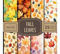 Fall Leaves Scrapbook Paper Vol 03: 25 Double Sided Autumn ThemedSheets For Your Crafts and DIY Projects