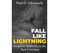 Fall Like Lightning: Kingdom Authority in the New Covenant