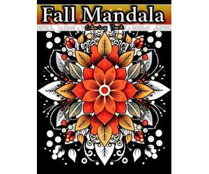 Fall Mandala Patterns Coloring Book for Adults Featuring Wonderful Patterns, Adorable Flowers, Cute Leaves, Lovely Animals on 100 Pages with Fun ... Escape for Stress Relief and Mindfulness
