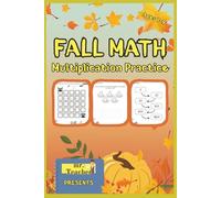 Fall Math - Multiplication Practice for Kids Ages 7-9: Fun Autumn-Themed Worksheets to Build Times Table Skills, Problem Solving, and Confidence ... Great for kids, teachers and parents.