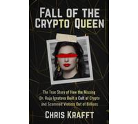 Fall of the Crypto Queen: The True Story of How the Missing Dr. Ruja Ignatova Built a Cult of Crypto and Scammed Victims Out of Billions