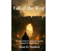 Fall of the West: The Epic Battle for Constantinople that Changed the Word Forever