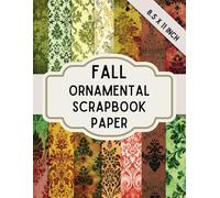 Fall Ornamental Scrapbook Papers: Beautiful Autumn Vibes Vibrant and Grungy Damask and Vintage Wallpaper Pages for Junk Journals Scrapbooking Decoupage and more!