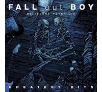 Fall Out Boy Believers Never Die: Greatest Hits
