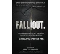 FALL OUT: Ten Common Beliefs that Kill Our Bravest and the Truths that Can Save Them