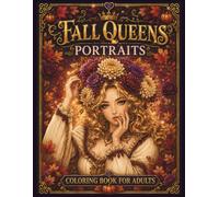 Fall Queens Portraits Coloring Book for Adults: 50 Elegant Autumn Women, Pumpkins, Forest Animals, Flowers, Harvest Scenes & Cozy Fall Fantasy