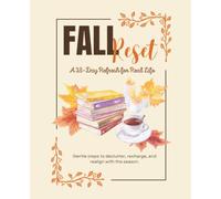 Fall Reset: A 28-Day Refresh for Real Life, Guided Journal for Decluttering, Self-Care, and Gentle Habits: Daily Prompts, Weekly Reviews, and a ... Declutter, Recharge, and Realign This Season
