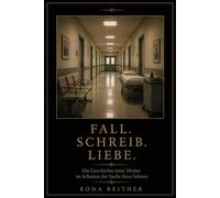 FALL.SCHREIB.LIEBE.: Die Geschichte einer Mutter im Schatten der Sucht ihres Sohnes
