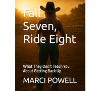 Fall Seven, Ride Eight: What They Don’t Teach You About Getting Back Up