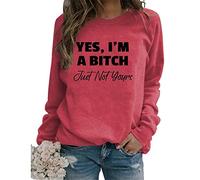 Fall Sweatshirt for Women Yes I'm A Bitch Just Not Yours Crew Neck Long Sleeve Sweatshirt Cute Pullover Tops
