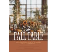 Fall Table Decor Magazine: A Seasonal Coffee Table Book of Authentic Ideas & Inspiration for Cozy Indoor and Outdoor Autumn Tablescapes & Gatherings