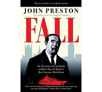 Fall: The Mysterious Life and Death of Robert Maxwell, Britain's Most Notorious Media Baron