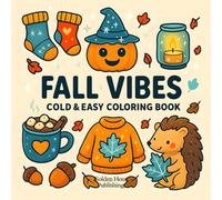Fall Vibes: Big Bold Fall Coloring Book with Easy-to-Color Autumn Leaves, Pumpkins, Cozy Sweaters, Hot Drinks, Cute Animals, and Relaxing Seasonal Illustrations For Adults, Teens And Kids.