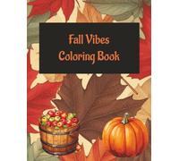 Fall Vibes Coloring Book: Celebrate the Season with Beautiful Autumn Scenes, Leaves, and Harvest Fun