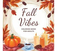 Fall Vibes Coloring Book for Adults: Relaxing Fall Designs with Leaves, Pumpkins & Cozy Harvest Scenes | Easy Autumn Coloring for Mindfulness, Stress Relief & Creative Fun