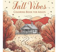 Fall Vibes Coloring Book for Adults: Relaxing Fall Scenes and Country Landscapes for Stress Relief and Mindful Coloring