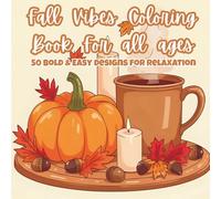 Fall Vibes Coloring Book For all ages: 50 Bold & Easy designs for Relaxation , Simple, Stress-Relieving Designs for Calm and Comfort