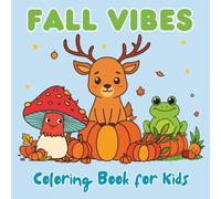 Fall Vibes Coloring Book for Kids: 51 Bold and Easy Autumn Pages with Pumpkins, Leaves, Woodland Animals, and Cozy Fall Scenes Themed Coloring Pages for Stress Relief and Seasonal Fun
