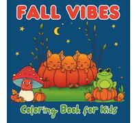 Fall Vibes Coloring Book for Kids: Teens, and Adults: 51 Bold and Easy Autumn Pages with Pumpkins, Leaves, Woodland Animals, and Cozy Fall Scenes ... Pages for Stress Relief and Seasonal Fun